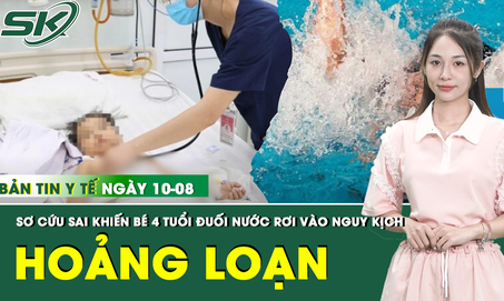 Bản tin Y tế 10/8: Bé 4 tuổi đuối nước rơi vào nguy kịch vì người thân sơ cứu sai cách