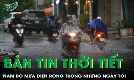 Bản tin thời tiết: Nam Bộ tiếp tục mưa diện rộng trong những ng&#224;y tới