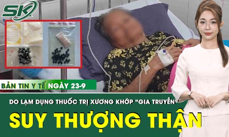 Bản tin Y tế 23/9: Cụ b&#224; suy tuyến thượng thận, biến chứng nặng sau khi d&#249;ng thuốc &#39;gia truyền&#39;