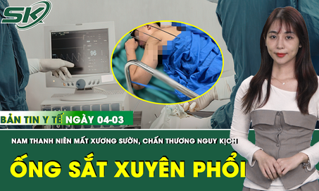 Bản Tin Y Tế 4/3: Nam thanh niên bị thanh kim loại 70cm xuyên rách phổi, dập nát vùng hàm mặt