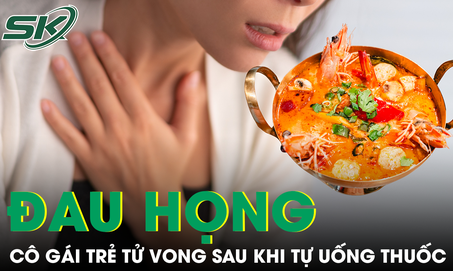 Tự chữa đau họng sau khi ăn lẩu cay, cô gái trẻ bất ngờ tử vong
