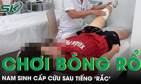 Nam sinh lớp 10 cấp cứu đứt dây chằng sau tiếng ‘rắc’ khi đang chơi bóng rổ 