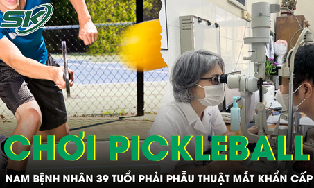 Chơi pickleball, nam bệnh nhân 39 tuổi phải phẫu thuật mắt khẩn cấp