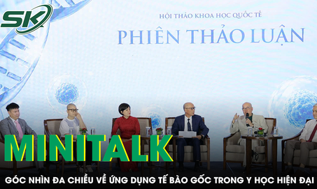 MiniTalk: Góc nhìn đa chiều về ứng dụng tế bào gốc trong y học hiện đại 