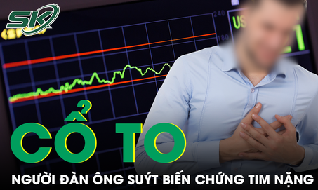 Cổ to hơn một năm không khám, người đàn ông suýt biến chứng tim nặng