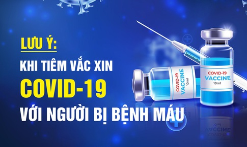 Lưu &#253; khi ti&#234;m vaccine COVID-19 với người bị bệnh m&#225;u