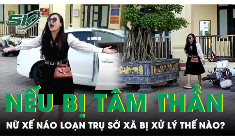 Vụ nữ xế n&#225;o loạn trụ sở UBND x&#227; ở Hải Ph&#242;ng: Xử l&#253; ra sao khi c&#244; g&#225;i c&#243; vấn đề về t&#226;m thần?