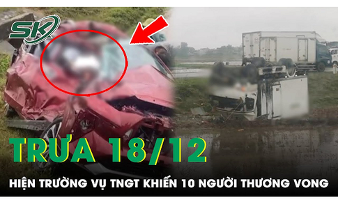 Vụ TNGT khiến 10 người thương vong: Xe con bị x&#233; toạc, nhiều nạn nh&#226;n ti&#234;n lượng xấu