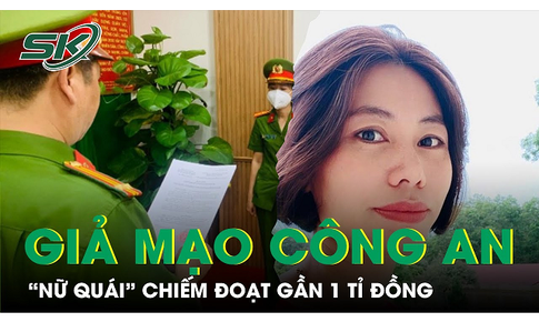 Bắt &#39;nữ qu&#225;i&#39; giả danh c&#244;ng an lừa đảo gần 1 tỉ đồng