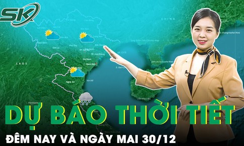 Dự b&#225;o thời tiết đ&#234;m nay v&#224; ng&#224;y mai 30/12: miền Bắc ấm dần, miền Trung mưa to