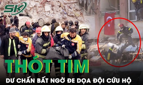 Hơn 37.000 người đ&#227; tử vong, Thổ Nhĩ Kỳ v&#224; Syria lại động đất, cứu hộ cuống cuồng chạy tho&#225;t hiểm