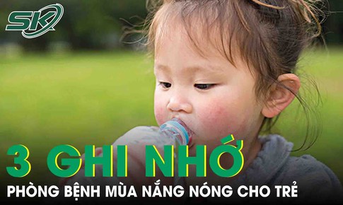 3 ghi nhớ ph&#242;ng bệnh m&#249;a nắng n&#243;ng cho trẻ phụ huynh cần biết