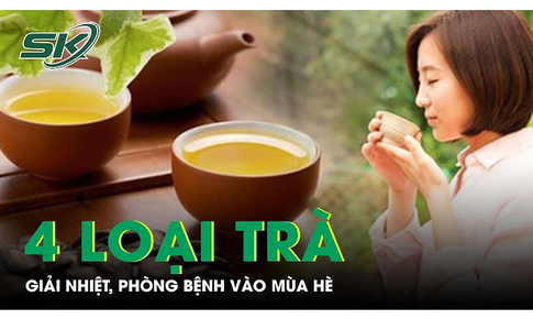 B&#225;c sĩ chỉ ra 4 loại tr&#224; giải nhiệt, ph&#242;ng bệnh v&#224;o m&#249;a h&#232;