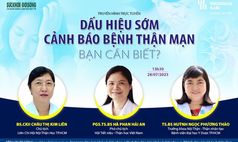 Truyền h&#236;nh trực tuyến: &quot;Dấu hiệu sớm cảnh b&#225;o bệnh thận mạn - Bạn cần biết?&quot;