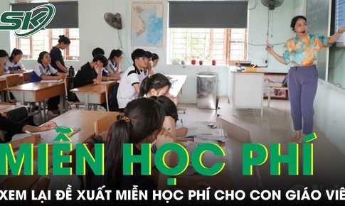 Bộ Gi&#225;o dục v&#224; Đ&#224;o tạo sẽ xem x&#233;t lại đề xuất miễn học ph&#237; cho con gi&#225;o vi&#234;n
