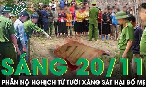 S&#225;ng 20/11: R&#250;ng động nghịch tử mất hết lương t&#226;m tưới xăng s&#225;t hại bố mẹ ruột ở H&#224; Giang