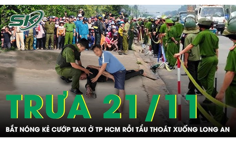 Trưa 21/11: Gay cấn m&#224;n rượt đuổi, t&#243;m gọn kẻ cướp taxi t&#225;o tợn ở TPHCM đang tẩu tho&#225;t xuống Long An