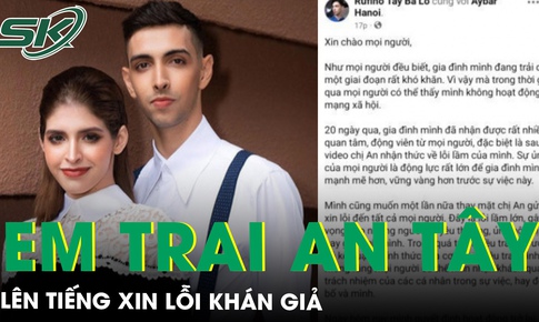 Em trai An T&#226;y xin lỗi kh&#225;n giả, n&#243;i về 20 ng&#224;y kh&#243; khăn của gia đ&#236;nh kể từ khi chị g&#225;i bị bắt