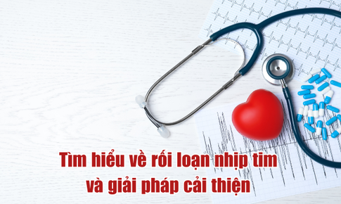 T&#236;m hiểu về rối loạn nhịp tim v&#224; giải ph&#225;p hỗ trợ cải thiện