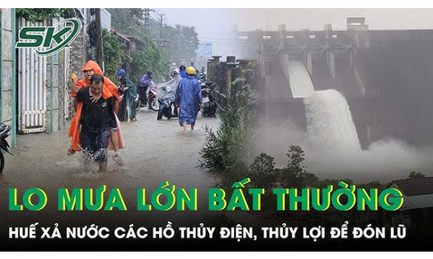 Lo mưa lớn bất thường, Huế gấp r&#250;t l&#234;n phương &#225;n xả nước c&#225;c hồ thủy điện, thủy lợi để đ&#243;n lũ