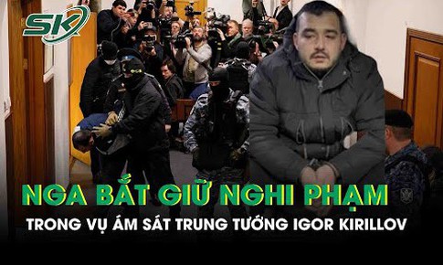 Nga bắt giữ nghi phạm trong vụ &#225;m s&#225;t Trung tướng Igor Kirillov