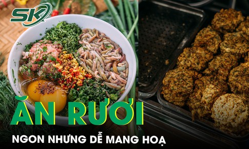 Rươi ngon nhưng dễ mang họa bởi hai lý do dưới đây