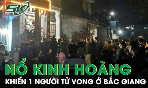 Nổ lớn ở Bắc Giang khiến một người tử vong, hiện trường la liệt mảnh vỡ, đồ vật hư hỏng