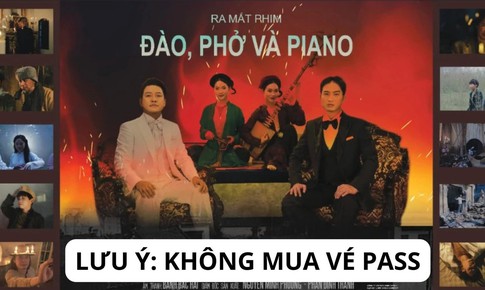 Trung t&#226;m Chiếu phim Quốc gia lưu &#253; kh&#244;ng mua v&#233; pass bộ phim ‘Đ&#224;o, Phở v&#224; Piano’