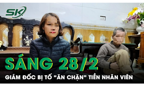 Sáng 28/2: Bất ngờ động thái mới của Giám đốc trung tâm GDĐB bị tố 'ăn chặn' tiền nhân viên