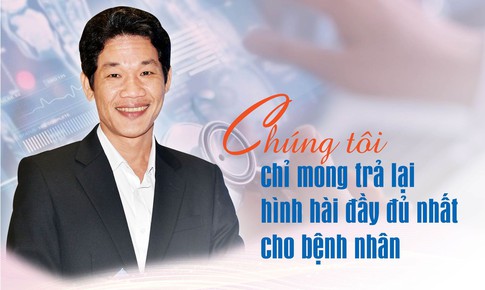 Ch&#250;ng t&#244;i chỉ mong trả lại h&#236;nh h&#224;i đầy đủ nhất cho bệnh nh&#226;n