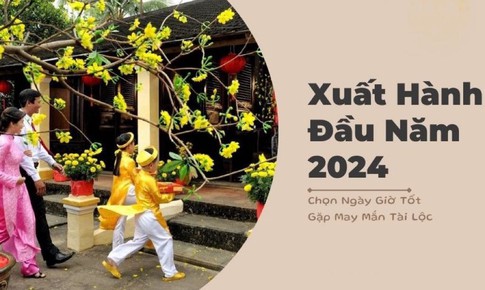 Xuất h&#224;nh đầu năm 2024 n&#234;n l&#224;m g&#236;, hướng v&#224; ng&#224;y giờ n&#224;o đẹp nhất?