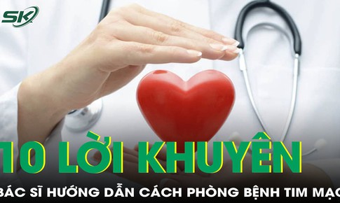 10 lời khuy&#234;n của b&#225;c sĩ gi&#250;p ph&#242;ng bệnh tim mạch hiệu quả