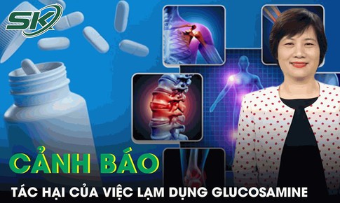 Chuy&#234;n gia cảnh b&#225;o t&#225;c hại của việc lạm dụng glucosamine đối với sức khỏe