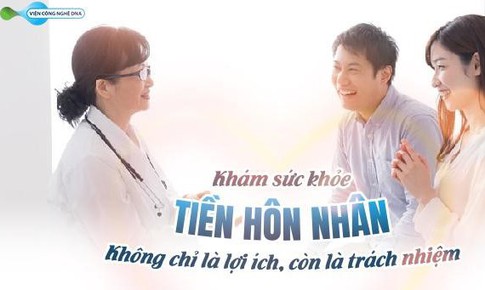 X&#233;t nghiệm tiền h&#244;n nh&#226;n - Kh&#244;ng chỉ l&#224; lợi &#237;ch, c&#242;n l&#224; tr&#225;ch nhiệm