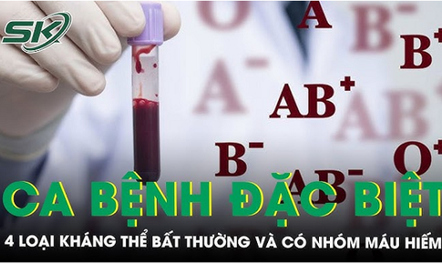 Ca bệnh đặc biệt, bệnh nh&#226;n c&#243; đến 4 loại kh&#225;ng thể bất thường v&#224; c&#243; nh&#243;m m&#225;u hiếm