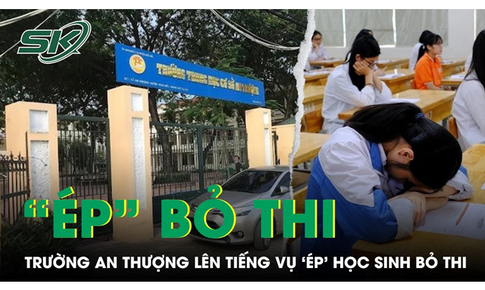 L&#227;nh đạo trường THCS An Thượng l&#234;n tiếng vụ ‘&#233;p’ học sinh bỏ thi