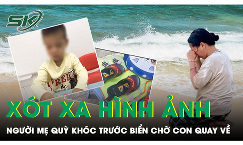 Vụ em b&#233; mất t&#237;ch khi gửi trẻ: X&#243;t xa h&#236;nh ảnh người mẹ quỳ trước biển cả mong con trở về