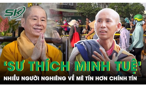 Hiện tượng ‘sư Th&#237;ch Minh Tuệ’: Nhiều người đang nghi&#234;ng về m&#234; t&#237;n nhiều hơn ch&#237;nh t&#237;n