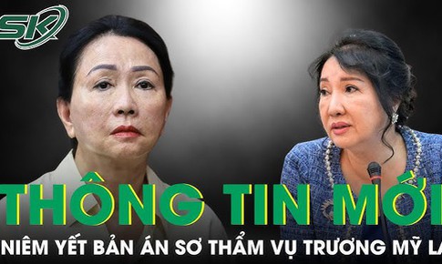 Th&#244;ng tin mới vụ &#225;n Trương Mỹ Lan: Bản &#225;n sơ thẩm được ni&#234;m yết