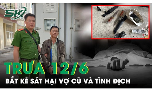 Trưa 12/6: 12 giờ truy bắt kẻ cuồng ghen xịt hơi cay, d&#249;ng dao tấn c&#244;ng vợ cũ v&#224; t&#236;nh địch tử vong