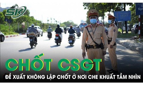 Bộ C&#244;ng an đề xuất CSGT kh&#244;ng lập chốt kiểm so&#225;t ở nơi che khuất tầm nh&#236;n 