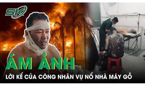 Lời kể của c&#244;ng nh&#226;n may mắn tho&#225;t nạn trong vụ nổ nh&#224; m&#225;y gỗ tại B&#236;nh Dương