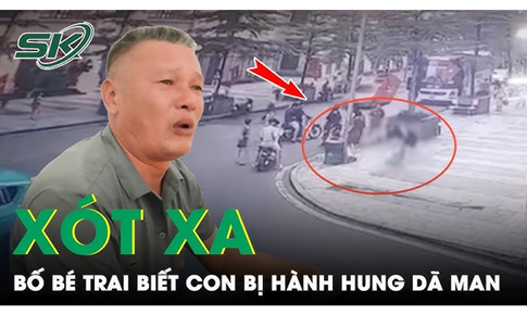 Tối 23/8: Bố ch&#225;u b&#233; x&#243;t xa khi biết con bị h&#224;nh hung &#39;về nh&#224; thấy con l&#242;ng t&#244;i đau lắm&#39;