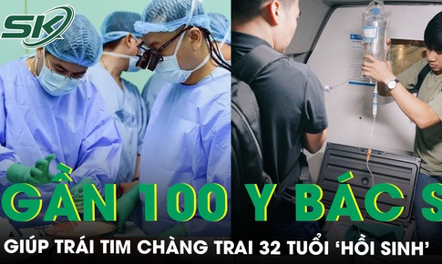 Sự tận lực của gần 100 y b&#225;c sĩ gi&#250;p tr&#225;i tim ch&#224;ng trai 32 tuổi hồi sinh