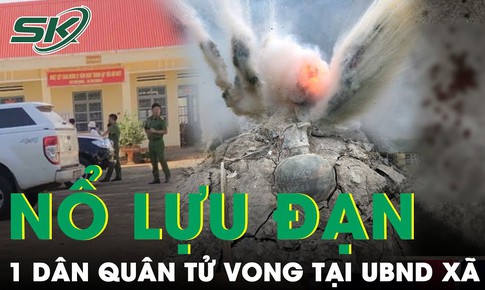 S&#225;ng 28/8: Một d&#226;n qu&#226;n tự vệ tử vong, nghi lựu đạn nổ khi tổng dọn vệ sinh