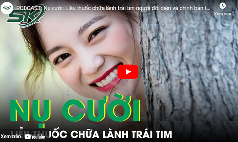 PODCAST: Nụ cười - Liều thuốc chữa l&#224;nh tr&#225;i tim người đối diện v&#224; ch&#237;nh bản th&#226;n m&#236;nh