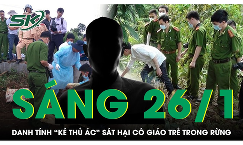 S&#225;ng 26/1: Bất ngờ danh t&#237;nh &#39;kẻ thủ &#225;c&#39; s&#225;t hại nữ gi&#225;o vi&#234;n ở L&#224;o Cai