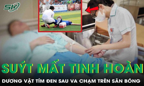 Va chạm tr&#234;n s&#226;n b&#243;ng, nam thanh ni&#234;n su&#253;t mất tinh ho&#224;n, dương vật t&#237;m đen