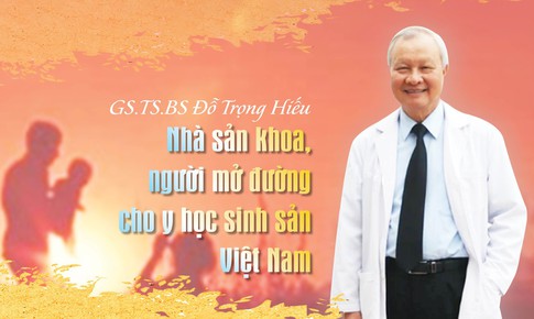 GS.TS.BS Đỗ Trọng Hiếu: Nhà sản khoa, người mở đường cho y học sinh sản Việt Nam