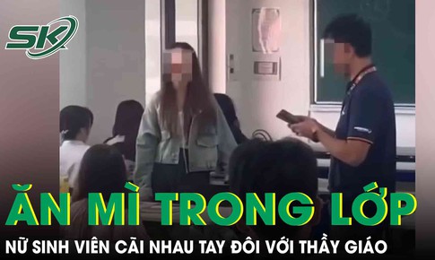 Bị mời ra ngo&#224;i v&#236; ăn m&#236; trong giờ học, nữ sinh vi&#234;n đứng c&#227;i tay đ&#244;i với thầy gi&#225;o g&#226;y phẫn nộ